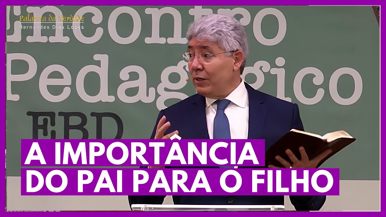 A IMPORTÂNCIA DO PAI PARA O FILHO - Hernandes Dias Lopes