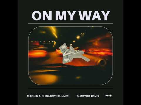 X- BOXIN & CHINATOWNRUNNER - ON MY WAY OFFICIAL RMX**Free Download**