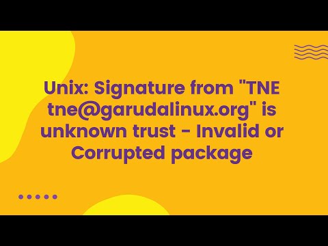 Unix: Signature from "TNE tne@garudalinux.org" is unknown trust - Invalid or Corrupted package