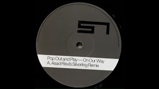 Pop Out and Play - On Our Way (Asad Rizvi's Silverlining Remix)