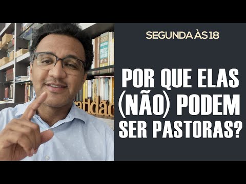 Segunda às 18 - Por Que Elas (Não) Podem Ser Pastoras?