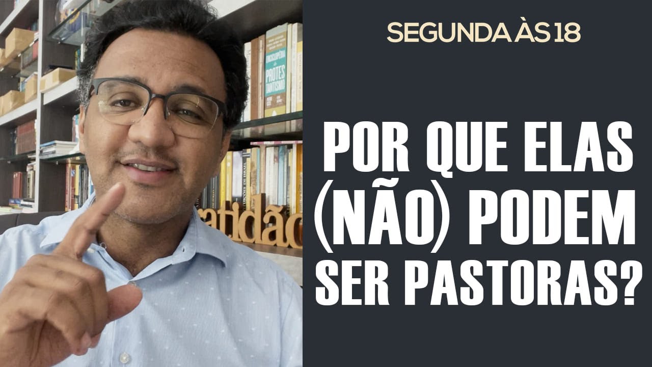 Segunda às 18 - Por Que Elas (Não) Podem Ser Pastoras?
