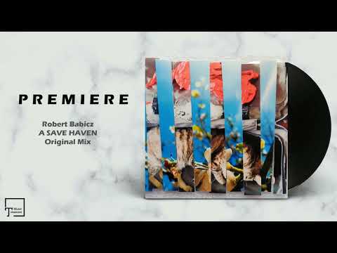 PREMIERE: Robert Babicz - A Save Haven (Original Mix) [KELCH]