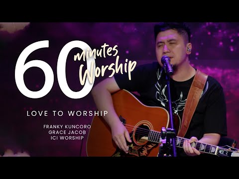 60 MINUTES WORSHIP - LOVE TO WORSHIP feat FRANKY KUNCORO