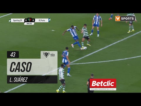 Sporting, Caso, L. Suárez, 43m | Sporting CP - FC Porto (Taça de Portugal 25/26)