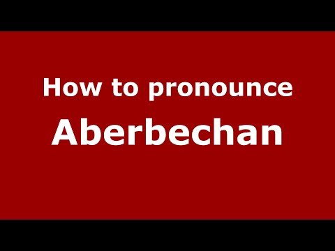 How to pronounce Aberbechan (English/UK) - PronounceNames.com