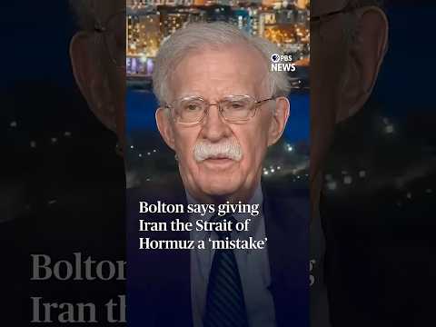 Bolton says giving Iran the Strait of Hormuz a ‘mistake’