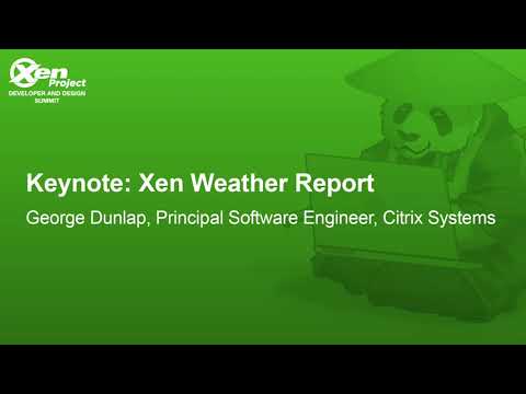 Keynote: Xen Weather Report - George Dunlap, Principal Software Engineer, Citrix Systems