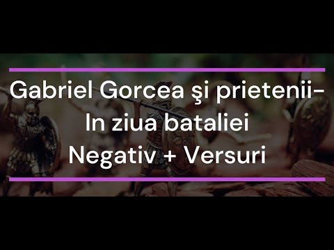 Gabriel Gorcea şi prietenii - In ziua bataliei Negativ+Versuri