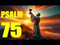 Psalm 75 Reading:  Thanksgiving for God’s Righteous Judgment (With words - KJV)