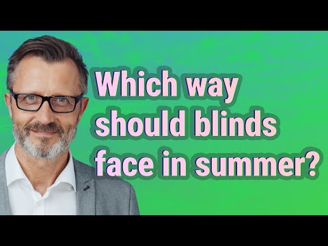 Which way should blinds face in summer?