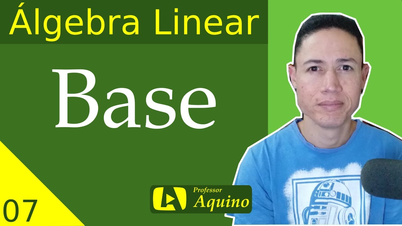 Base de Espaço Vetorial. | 07 - Álgebra Linear.