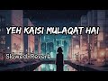 Ye Kaisi Mulaqat Hai Slowed Reverb Lofi Lofisadsong Lofihindi Sad Hindi