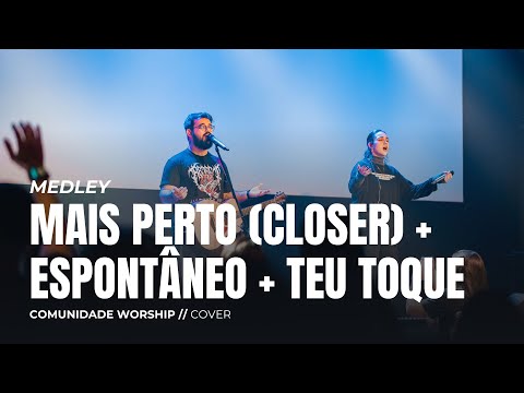 MEDLEY: MAIS PERTO (CLOSER) + ESPONTÂNEO + TEU TOQUE // COVER // COMUNIDADE WORSHIP