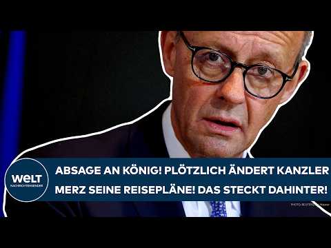 DEUTSCHLAND: Absage an König! Plötzlich ändert Kanzler Merz seine Reisepläne! Das steckt dahinter!