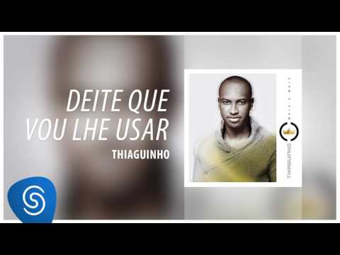 Deite Que Eu Vou Lhe Usar - Thiaguinho