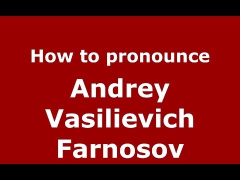 How to pronounce Andrey Vasilievich Farnosov (Russian/Russia) - PronounceNames.com