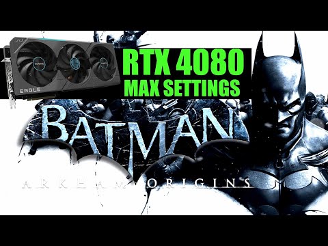 Batman  Arkham Origins - RTX 4080