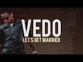 Vedo - Let's Get Married (lyrics) (Jagged Edge Remake)