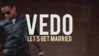 Vedo - Let&#39;s Get Married (lyrics) (Jagged Edge Remake)
