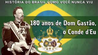 180 anos de Dom Gastão, o Conde d'Eu