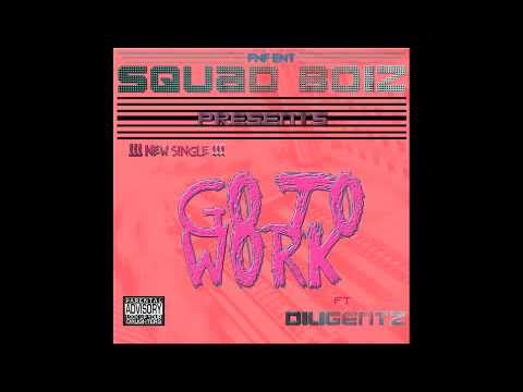 Squad Boiz "Go To Work" ft Diligentz