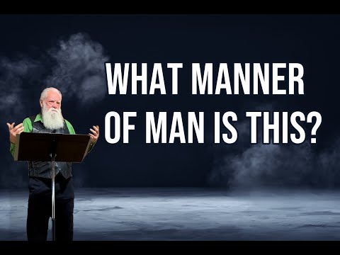 What Manner of Man is This?