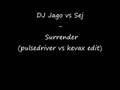 DJ Jago vs Sej - Surrender (Pulsedriver vs Kevax ...