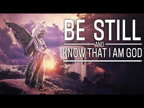 Be Still And Know That I Am God - Christian Motivation for Effective Faith