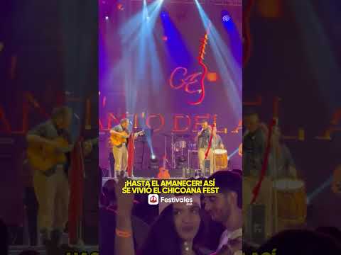 ¡HASTA EL AMANECER! ASÍ SE VIVIÓ EL CHICOANA FEST