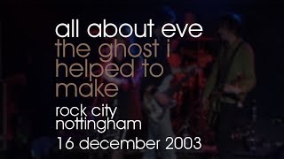 All About Eve - The Ghost I Helped To Make - 16/12/2003 - Nottingham Rock City