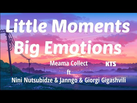 Meama Collect - Little Moments, Big Emotions (ft.Nini Nutsubidze, Janngo, Giorgi Gigashvili)(Lyrics)