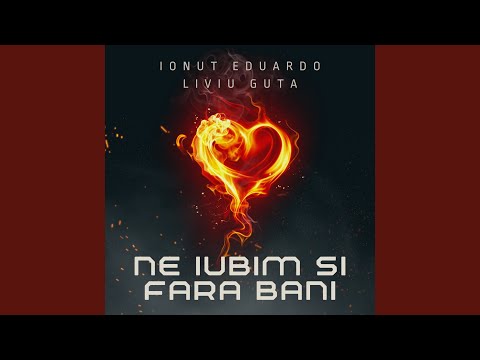 Ne Iubim Si Fara Bani (feat. Liviu Guta)