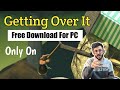 Download Getting Over It PC Working On 512 MB RAM Ft Carryminati Getting Over It Getting Over It