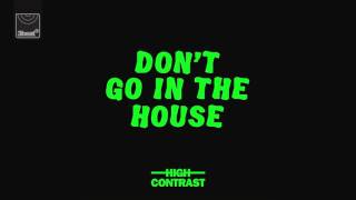 High Contrast - Don't Go In The House