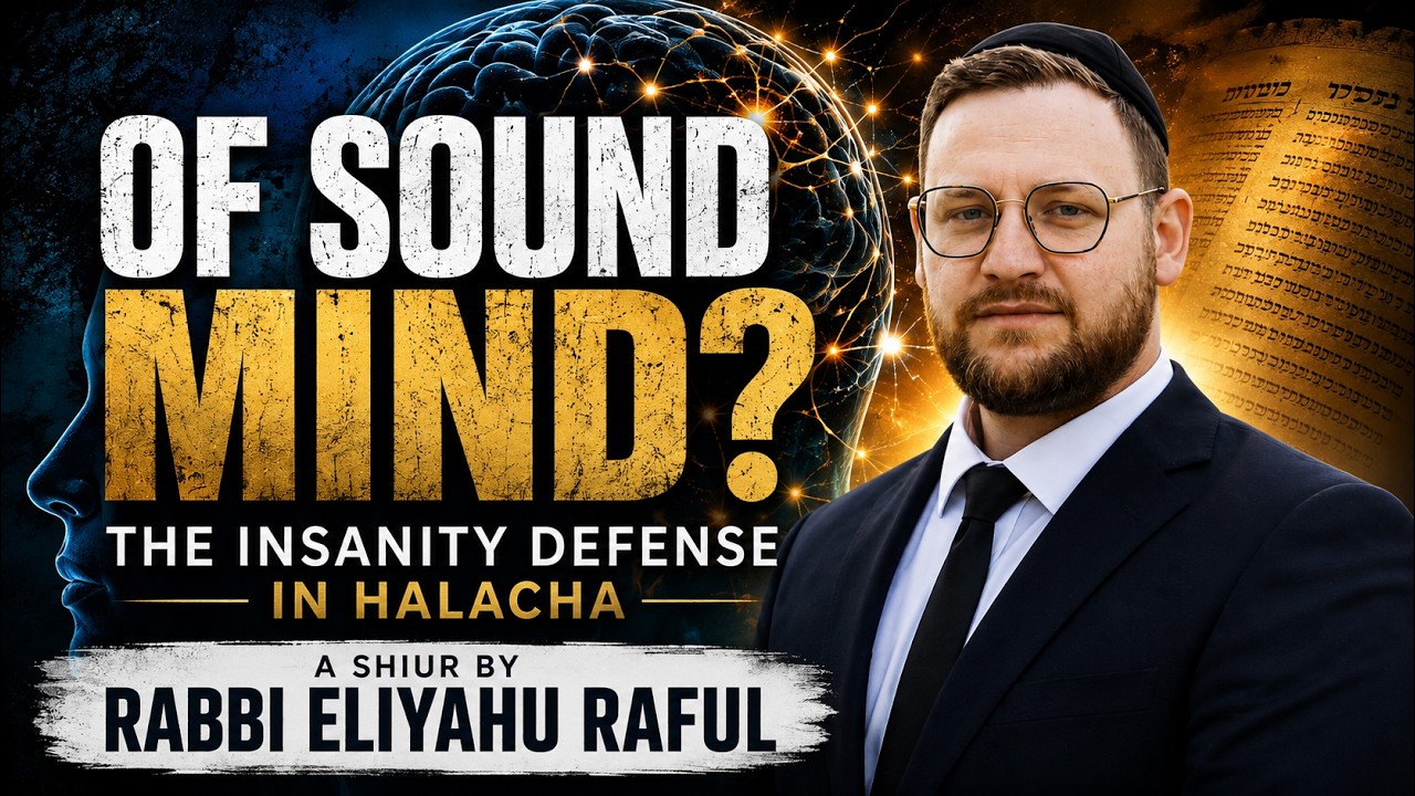 Of Sound Mind? The Insanity Defense in Halacha | Rabbi Eliyahu Raful