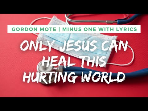 Only Jesus Can Heal This Hurting World | Gordon Mote | Minus One  with Lyrics