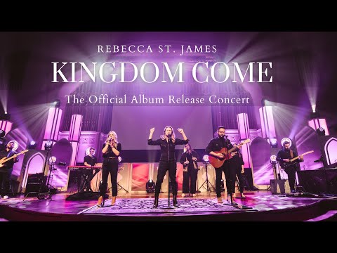 Rebecca St. James | ‘Kingdom Come’ -  The Official Album Release Concert