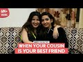 FilterCopy When Your Cousin Is Your Best Friend Ft Heer Kaur And Chelsha Gosai