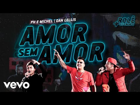 Amor Sem Amor (part. Dan Lellis) - PH e Michel