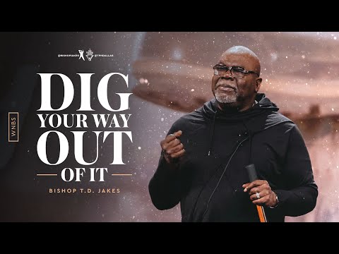 Dig Your Way Out Of It - Bishop T.D. Jakes and Friends