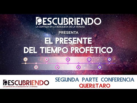 El presente del Tiempo Profético - 2a Parte Conferencia Querétaro