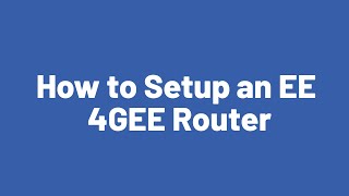 How to Setup the EE 4GEE Router
