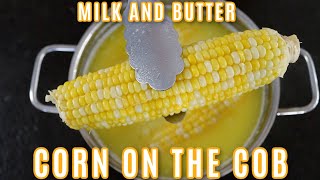 Corn On The Cob Cooked In Milk And Butter | Simple and Delish by Canan