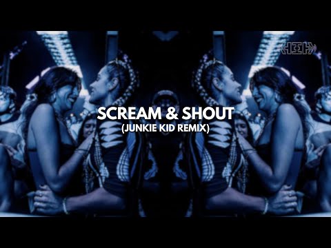 HARD DANCE | SCREAM & SHOUT (JUNKIE KID REMIX)