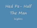Hed Pe- Half The Man