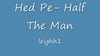Hed Pe- Half The Man