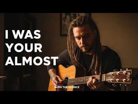 I Was Your Almost | Burn the Silence
