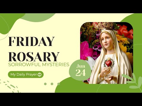 TODAY HOLY ROSARY: SORROWFUL MYSTERIES, ROSARY FRIDAY  🌹 JUNE 24, 2022 🌹 MY DAILY PRAYER