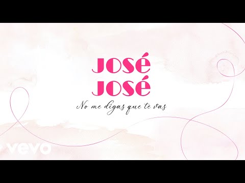 José José - No Me Digas Que Te Vas (Letra / Lyrics)
